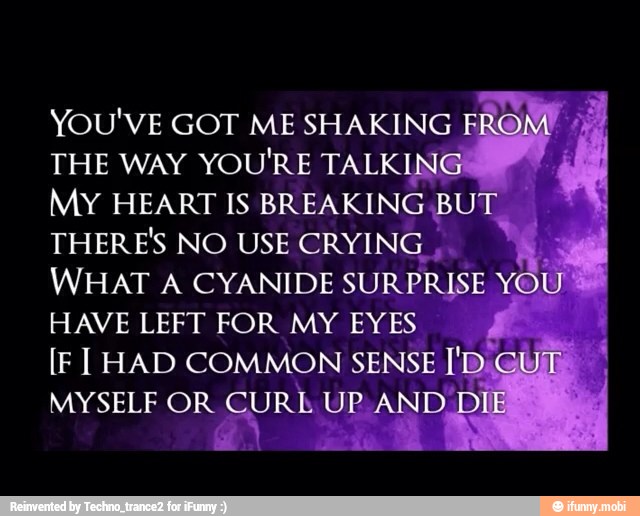 YOU'VE GOT ME SHAKING
THE WAY YOU'RE TALKING
My HEART IS BREAKING BUT
THERE'S NO USE CRYING
4
WHAT A CYANIDE SURPRISE Y
HAVE LEFT FOR MY EYES
[F I HAD COMMON SENSE I'D:
MYSELF OR CURL UP. AND E