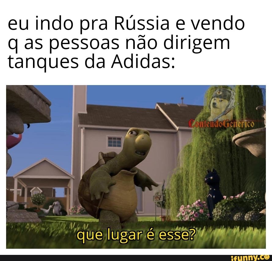 eu indo pra Rússia e vendo q as pessoas não dirigem tanques da Adidas:
que lugar esse?