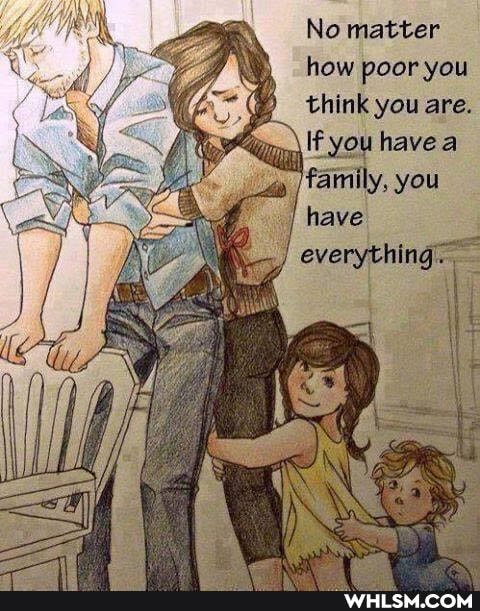 No matter how poor you think you are.
lfyou havea
/family, you have
everything.