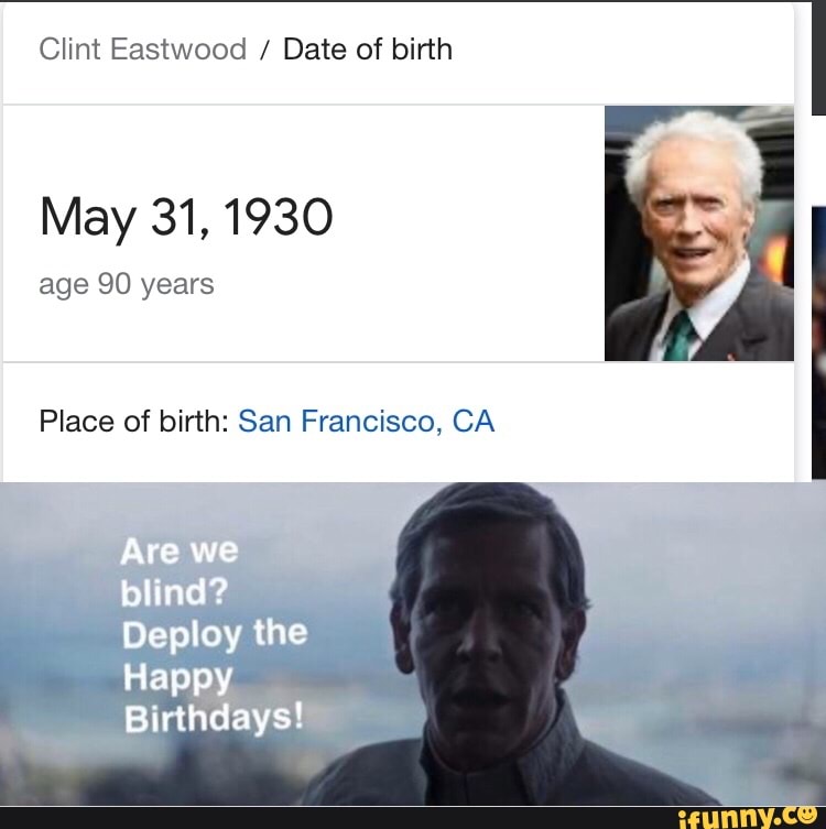 Clint Eastwood Date of birth May 31, 1930 age 90 years Place of birth