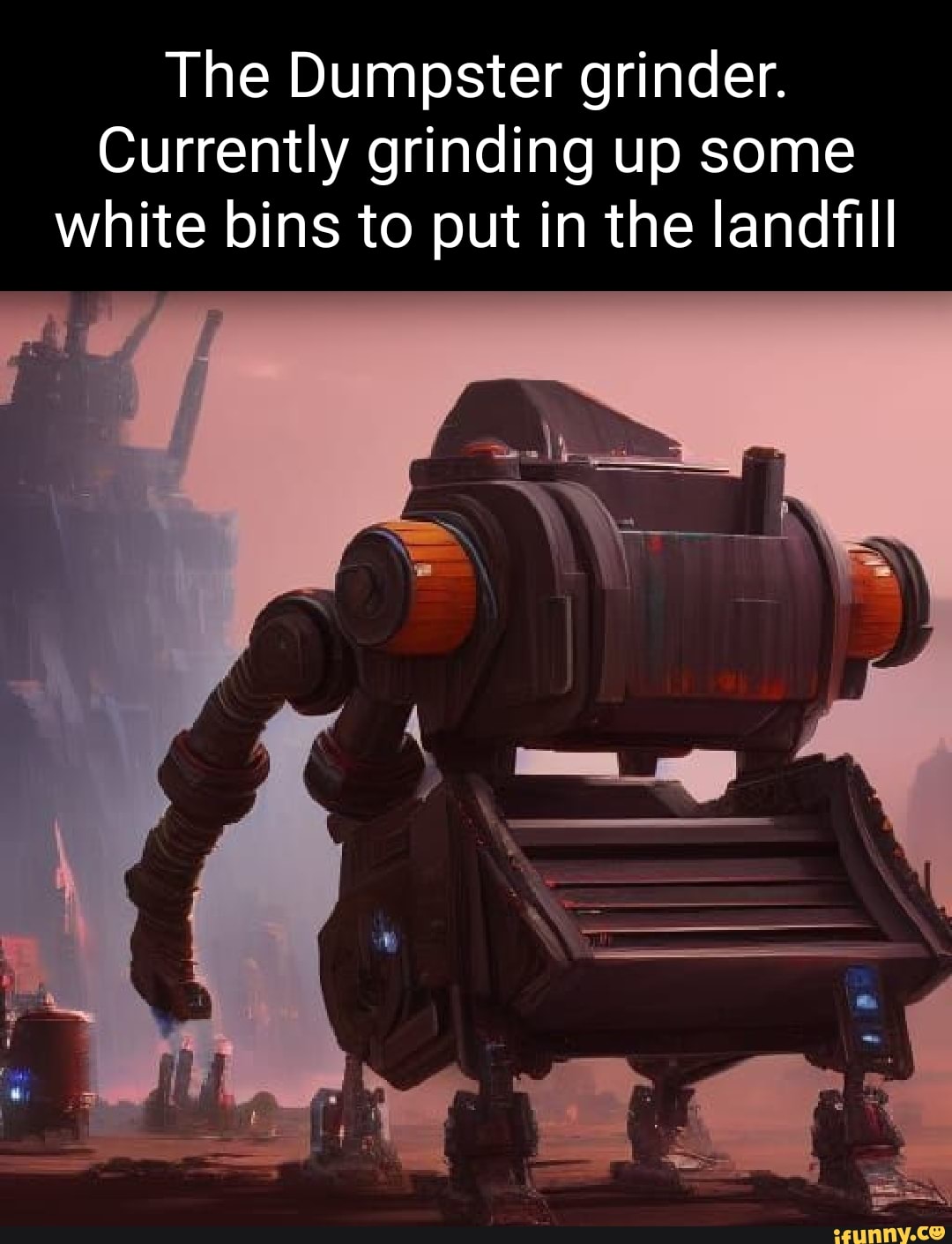 The Dumpster grinder. Currently grinding up some white bins to put in