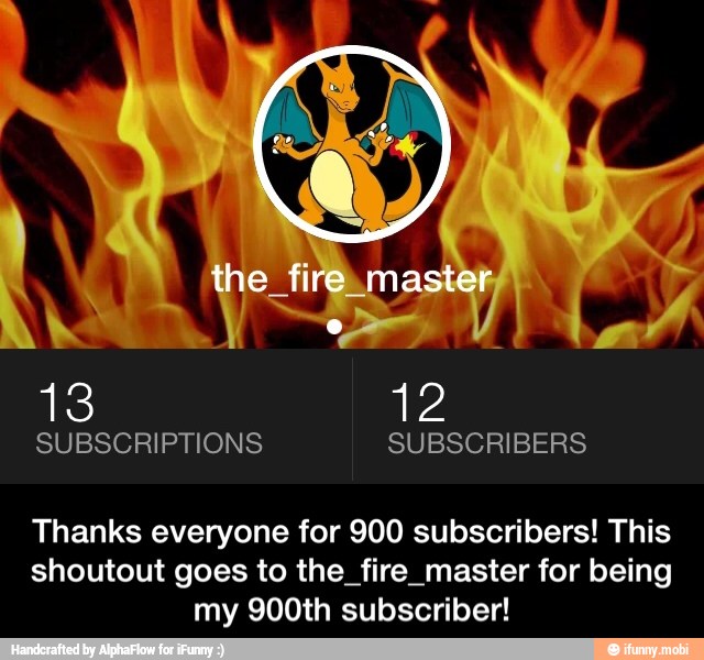 Thanks everyone for 900 subscribers! This
shoutout goes to the_fire_master for being
my 900th subscriber! - Thanks everyone for 900 subscribers! This shoutout goes to the_fire_master for being my 900th subscriber!