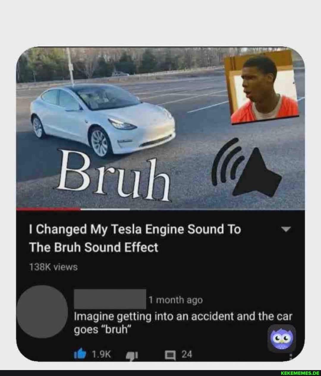 I Changed My Tesla Engine Sound To
The Bruh Sound Effect
138K views
month ago
Imagine getting into an accident and the car goes "bruh"
24