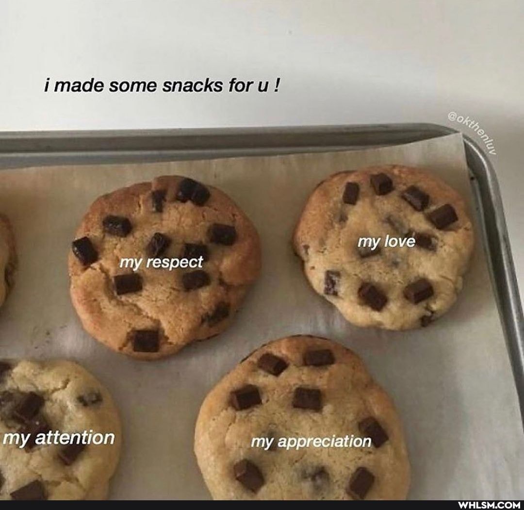 made some snacks tor
my love.
my respect
my attention my appreciation
