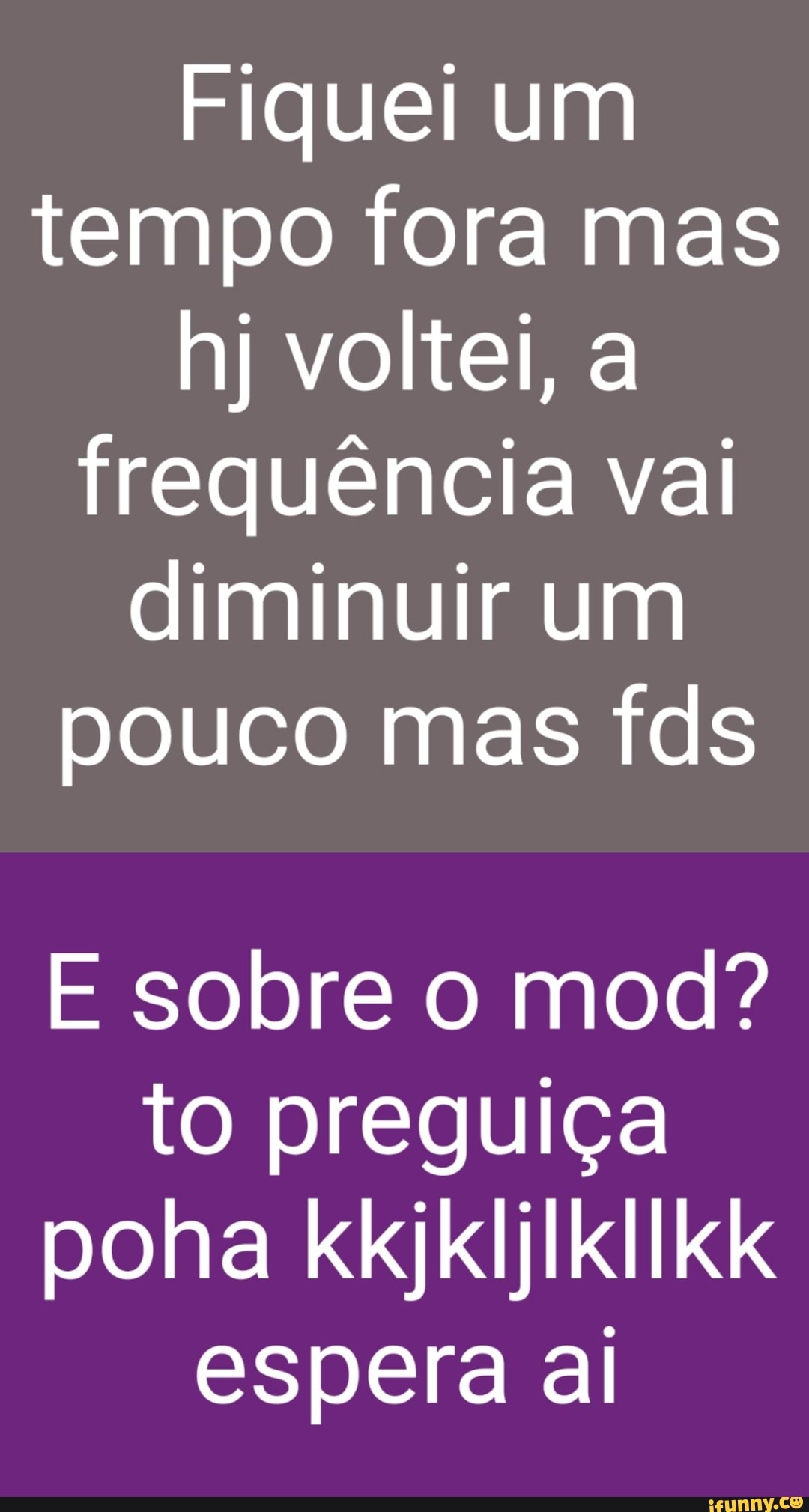 Fiquei um tempo fora mas hj voltei, a frequência vai diminuir um pouco mas fds
E sobre o mod? to preguiça poha kkjkljlkllkk espera al