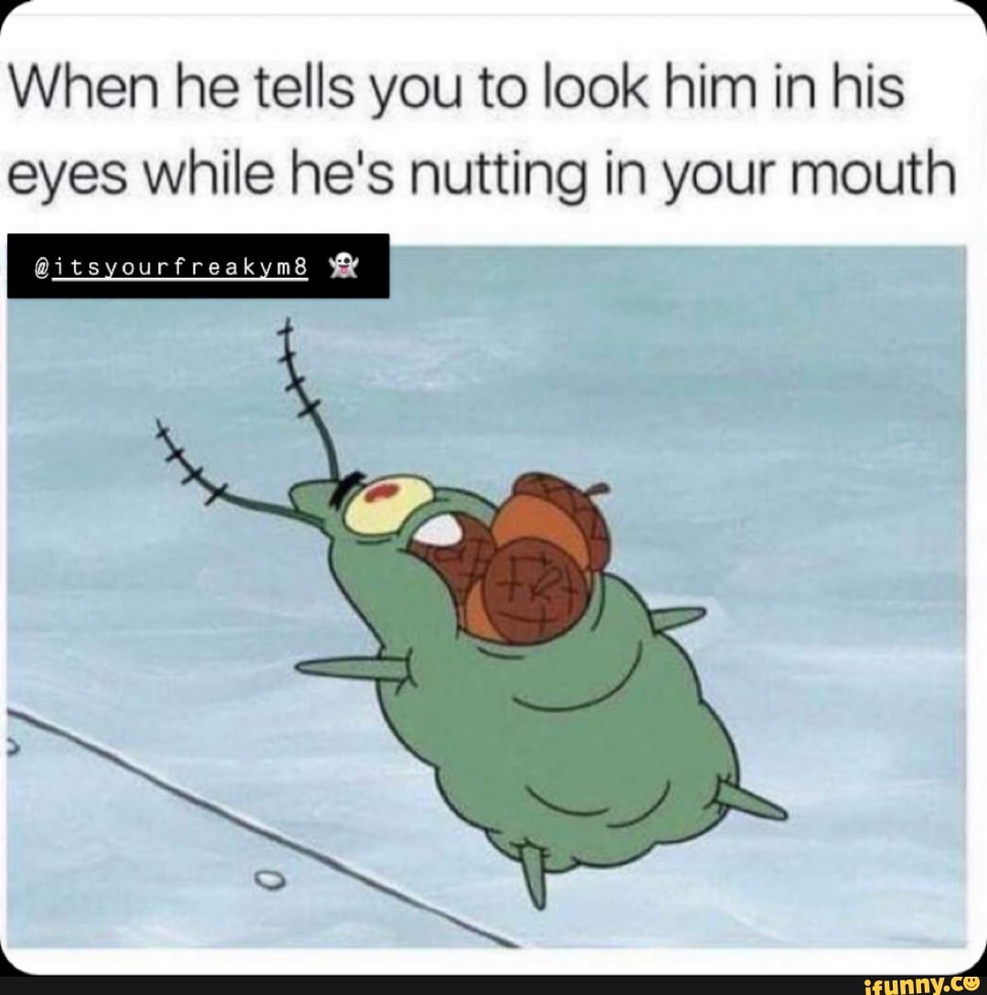 When he tells you to look him in his eyes while he's nutting in your mouth
@itsyourfreakym8