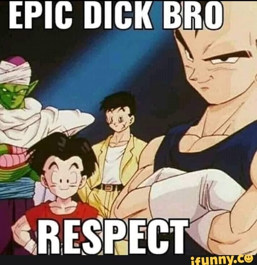 EPIC DICK BRO
RESPECT