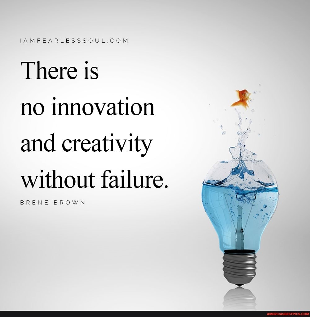 AMFPEARLE
There is no innovation and creativity
without failure.
BRENE BROWN