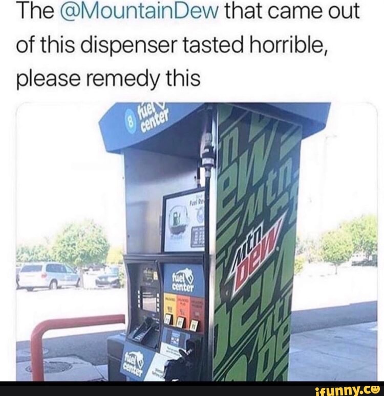 The @MountainDew that came out
of this dispenser tasted horrible,
please remedy this