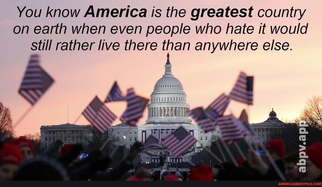 You know America is the greatest country on earth when even people who hate it would still rather live there than anywhere else.