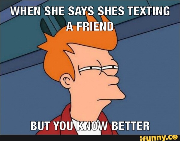 when-she-says-shes-texting-a-friend-but-you-know-better