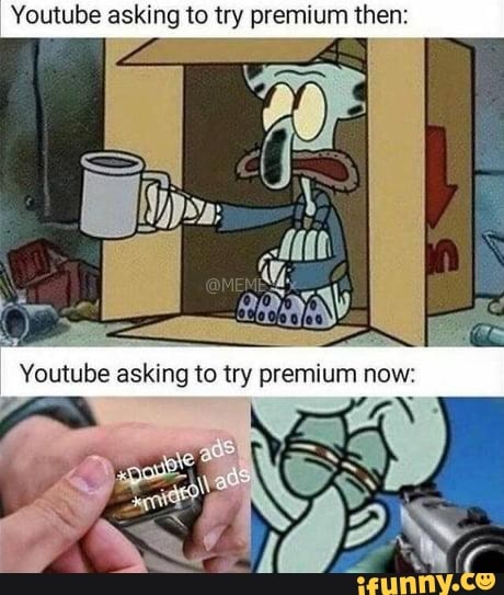 Youtube asking to try premium then: