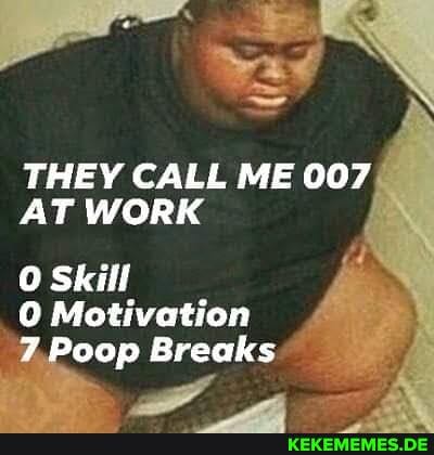 THEY CALL ME 007
AT WORK
Skill
_0 Motivation
Breaks
