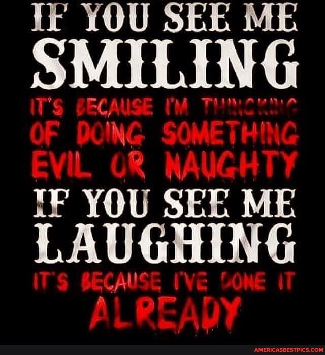 Ik YOU SEE ME SMILING IF YOU SEE ME
LAUGHING