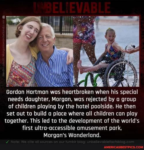 Gordon Hartman was heartbroken when his special needs daughter, Morgan, was rejected by group of children playing by the hotel poolside. He then set out to build place where all children can play together. This led to the development of the world's first ultra-accessible amusement park,
Morgan's Wonderland.