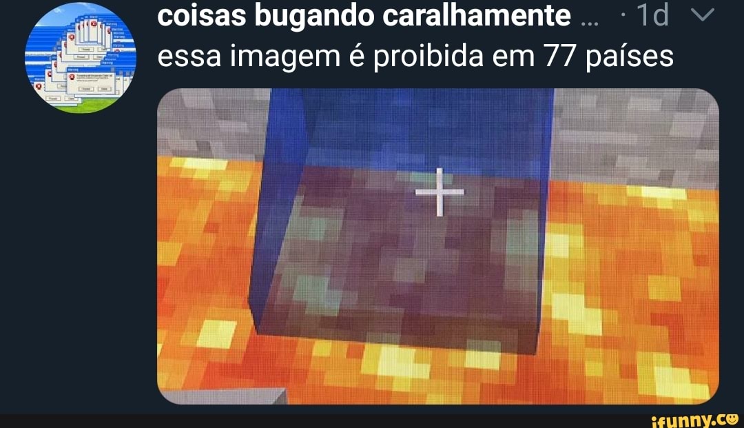 coisas bugando caralhamente
essa imagem é proibida em 77 países