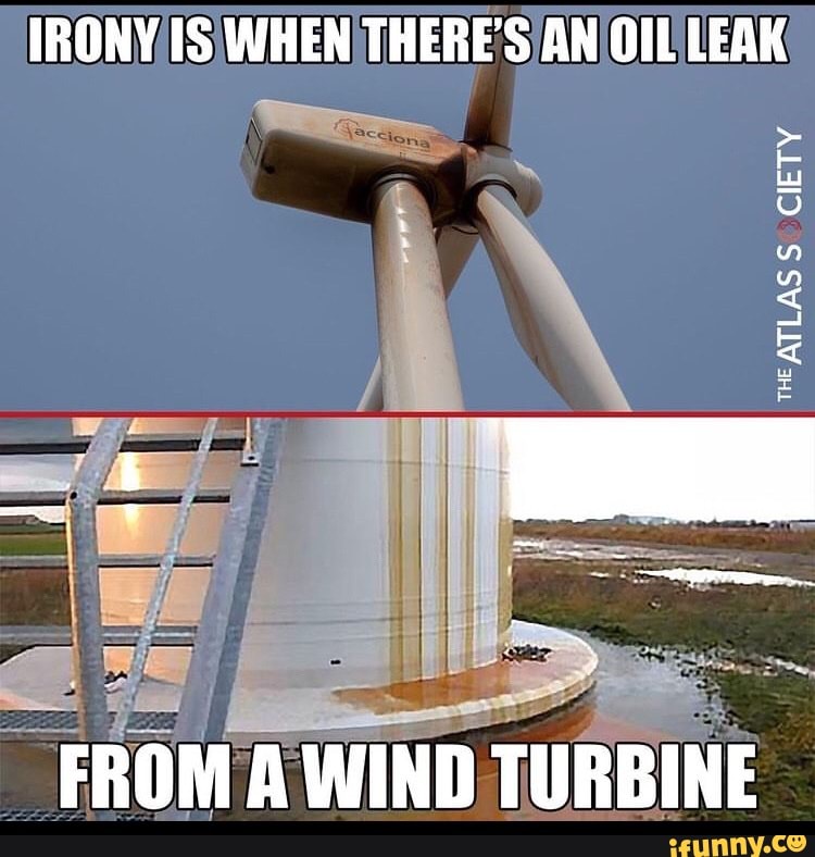 IRONY WHEN THERE'S AN OIL LEAK THEATLAS CIETY FROM A WIND TURBINE - iFunny