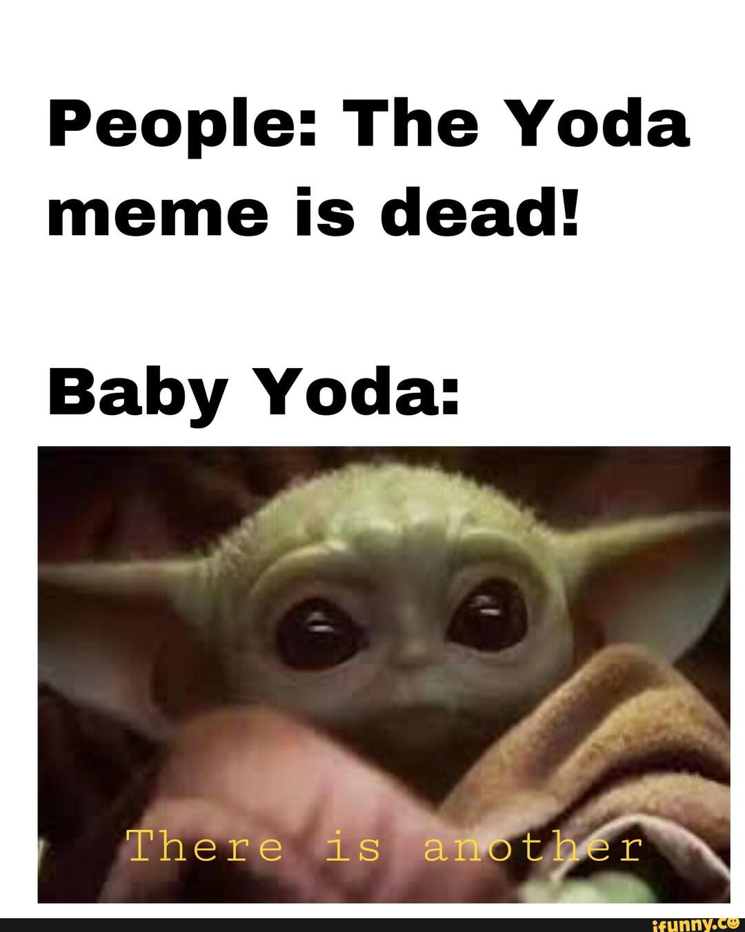 People The Yoda meme is dead! Baby Yoda iFunny