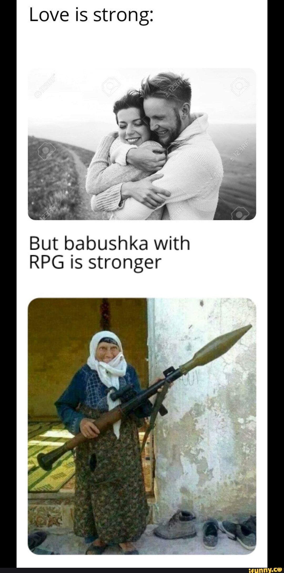 Love is strong:
But babushka with
RPG is stronger