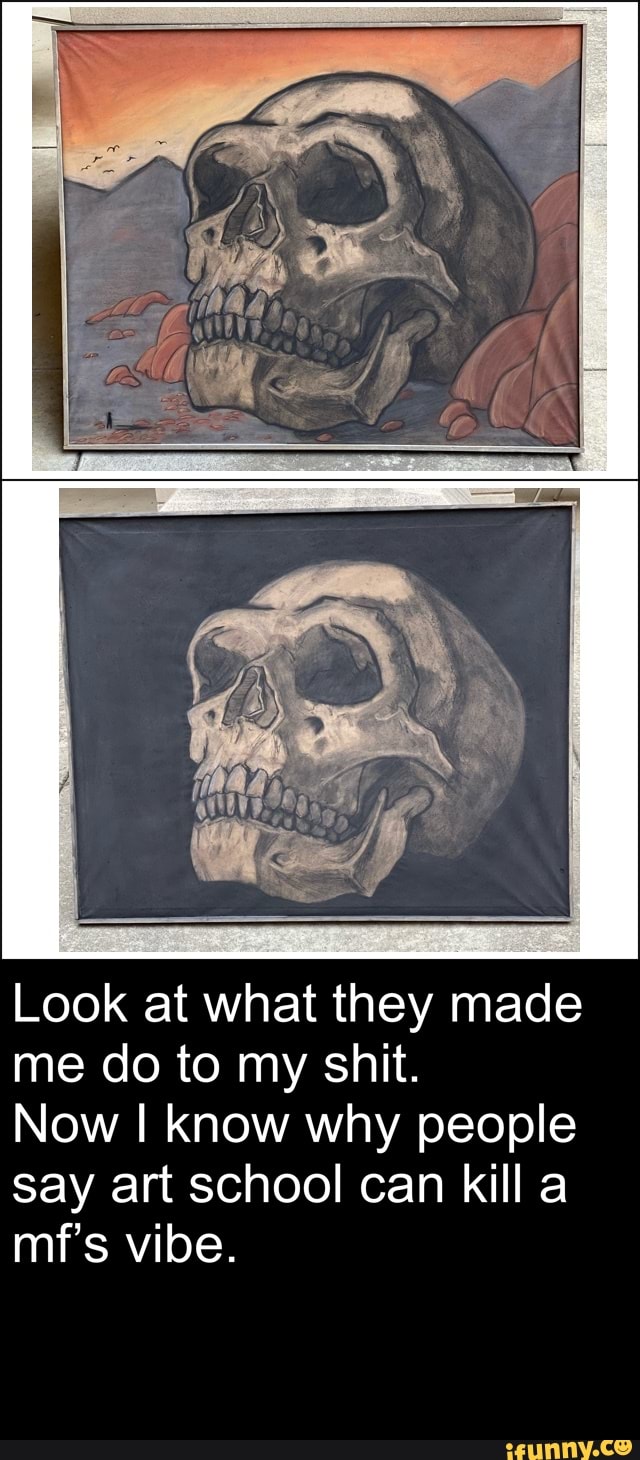 Look at what they made me do to my shit.
Now I know why people say art school can kill a mf's vibe.