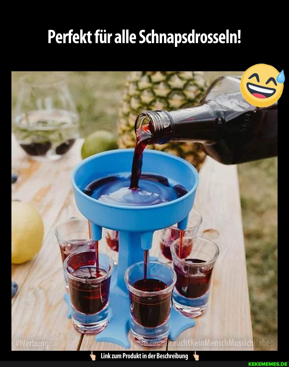 Perfekt für alle Schnapsdrosseln!
