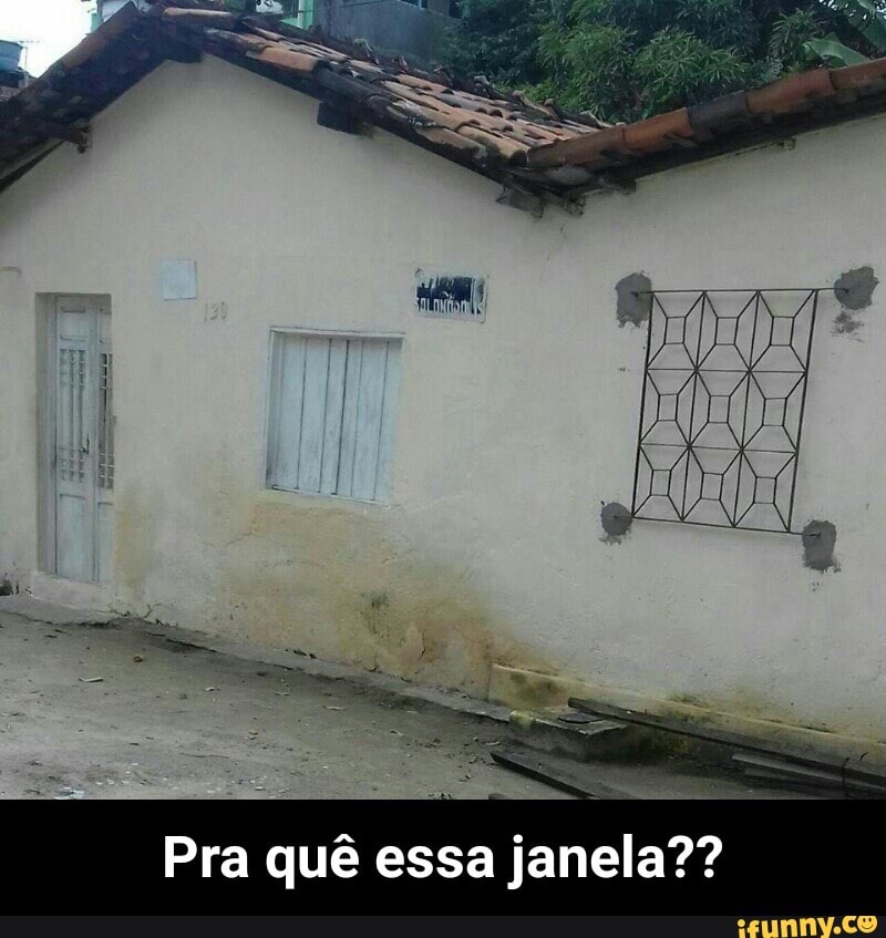 Pra quê essa janela?? - Pra quê essa janela??