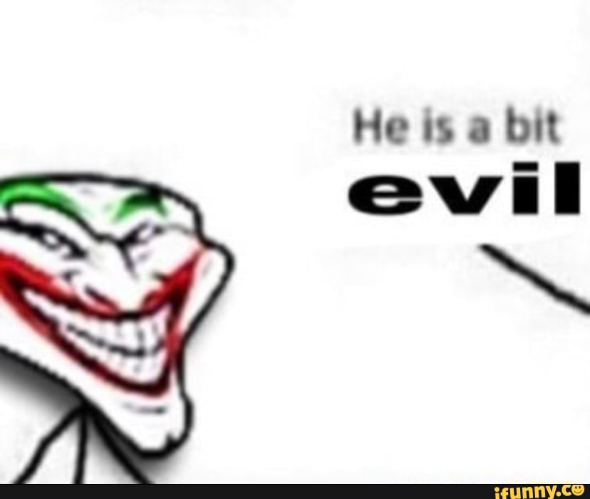 he-is-a-bit-evil-ifunny