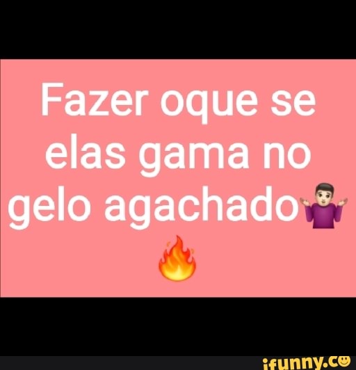 Fazer oque se elas gama no gelo agachado