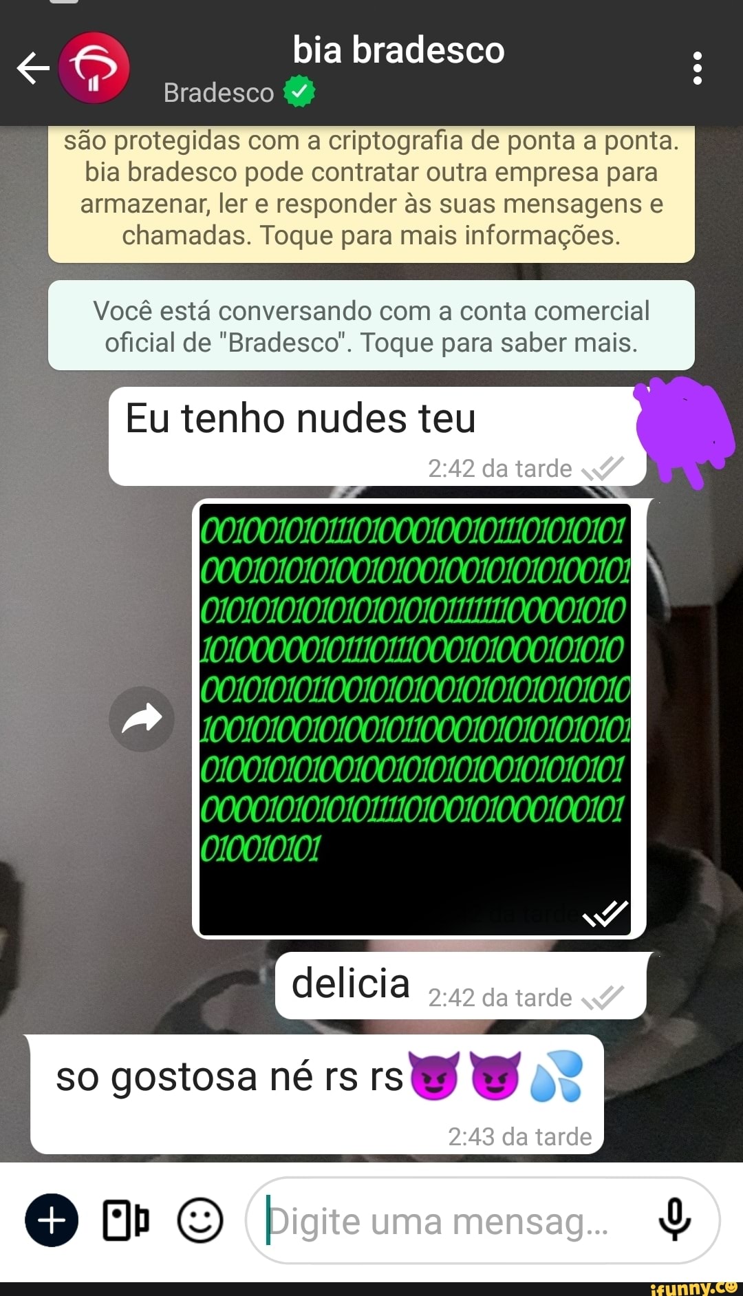 bia bradesco
Bradesco
são protegidas com a criptografia de ponta a ponta.
bia bradesco pode contratar outra empresa para armazenar, ler e responder s suas mensagens
chamadas. Toque para mais informações.
Você está conversando com a conta comercial oficial de "Bradesco", Toque para saber mais.
Eu tenho nudes teu da tarde
o [ delicia da tarde
so gostosa né rs
da tarde
Digite umamensago. &