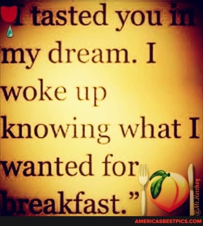 yo
My dream. I
woke up knowing what I anted for ast." I