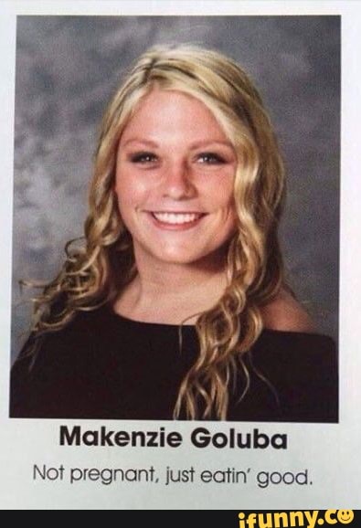 Makenzie Goluba Not pregnant, just eatin' good. - iFunny