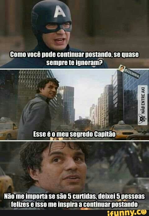 Como você pode
cantinnar
postando, se quase
sempre te ignoram?)
Não me importa se são 5 curtidas, deixei 5 nessoas
felizes e isso me inspira a continuar postando