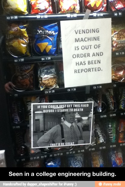 VENDING
MACHINE
is
OUT OF
ORDER AND
HAS
BEEN
REPORTED.
Seen in a college engineering building. - Seen in a college engineering building.