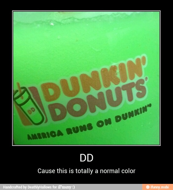 Cause this is totally a normal color - DD
Cause this is totally a normal color