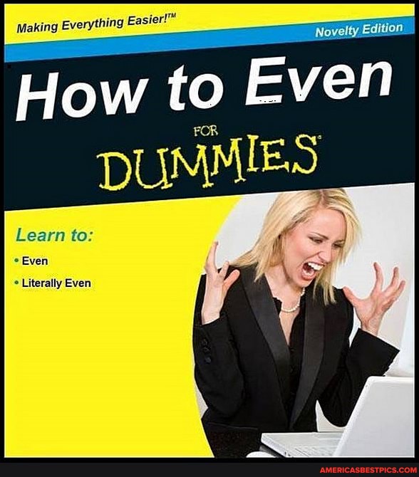 How to FOR Even
FOR
DUMMIES
to:
Even
* Literally Even