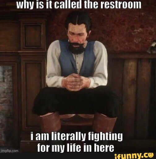 Why ts it called the restroom iam literally fighting for my life in ...