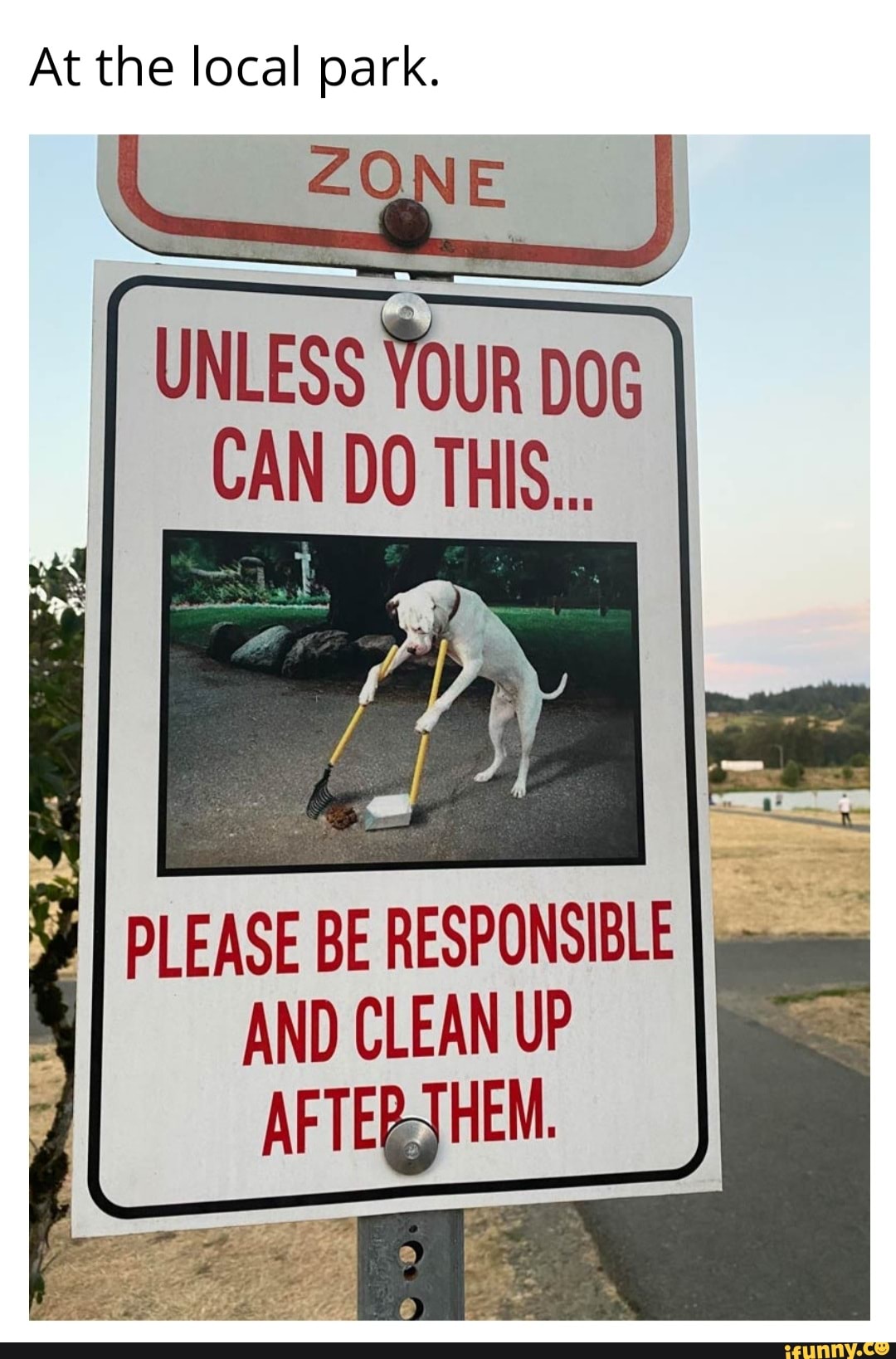 At the local park.
UNLESS YOUR DOG
CAN DO THIS..
PLEASE BE RESPONSIBLE
I
poses
AND CLEAN UP
AFTERJHEN
4
A
ESERIES AS
a
AAA 4 posi re 3