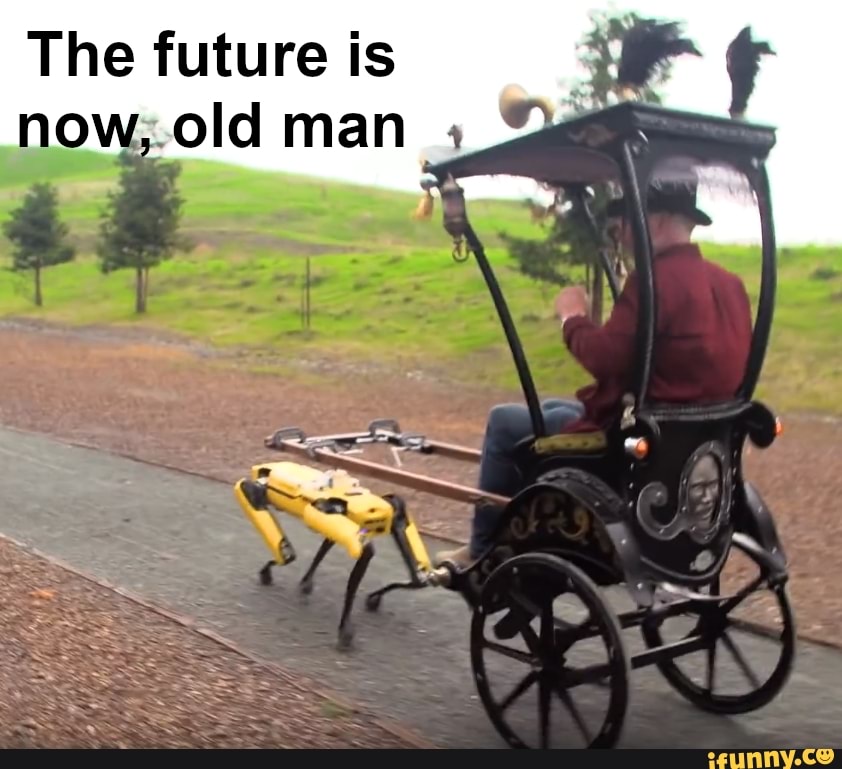 The future is now old man 