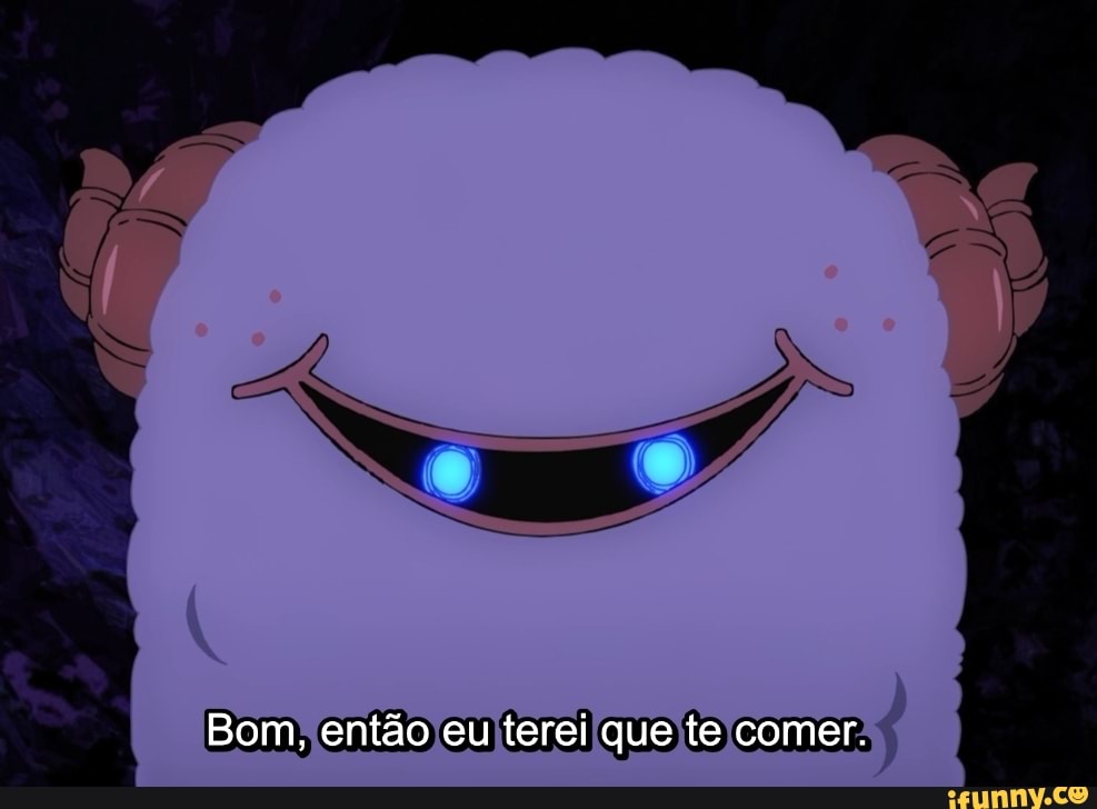 Bom, então eu terei que te comer.