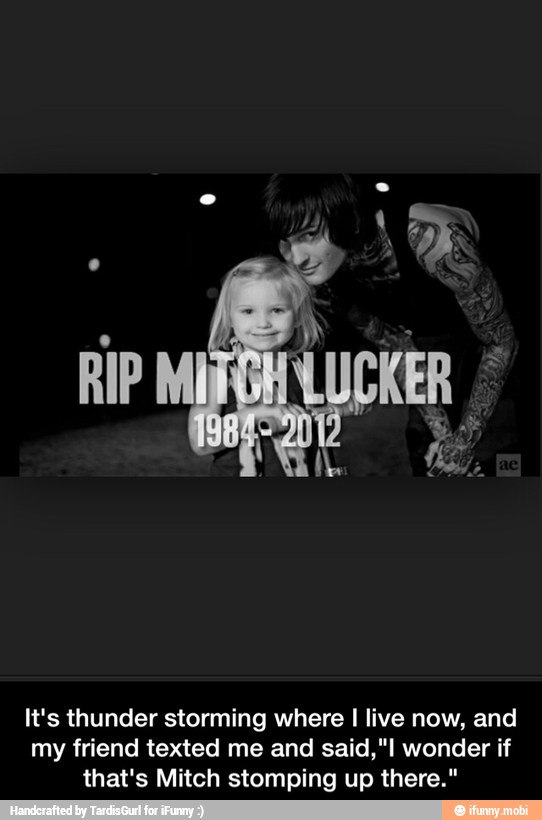It's thunder storming where I live now, and
my friend texted me and said," wonder if
that's Mitch stomping up there." - It's thunder storming where I live now, and my friend texted me and said,"I wonder if that's Mitch stomping up there."