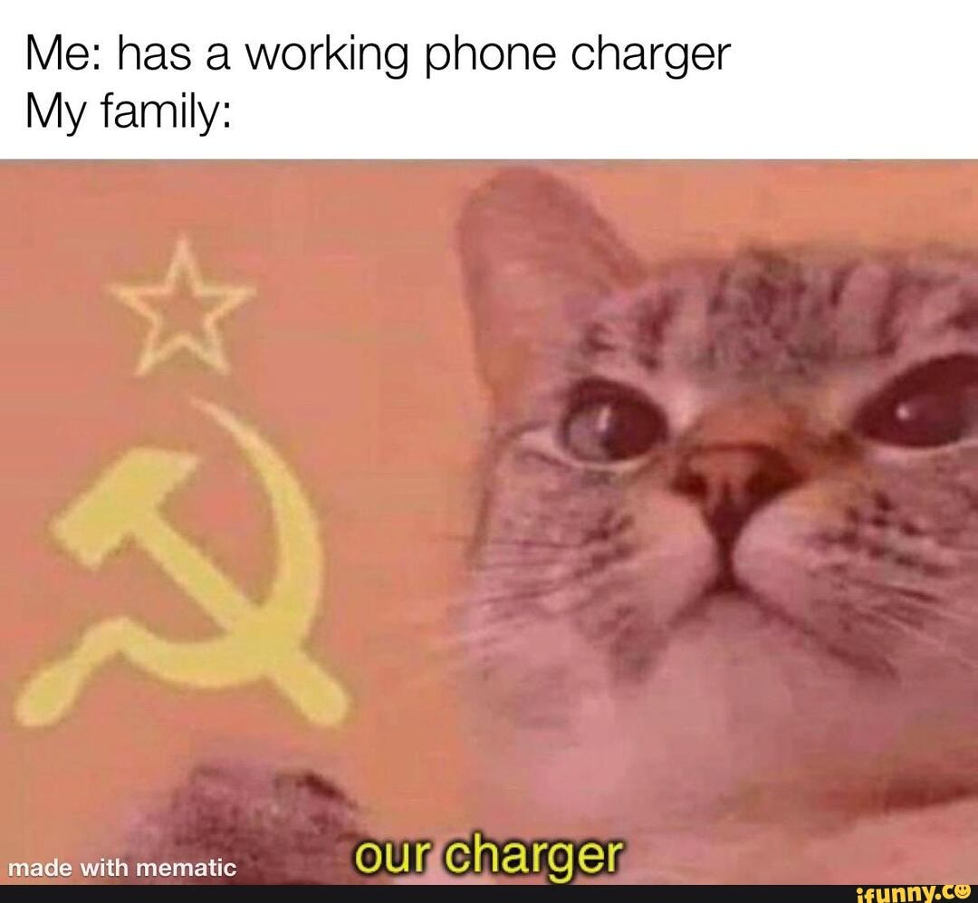 Me: has a working phone charger
My family:
olmeharaer