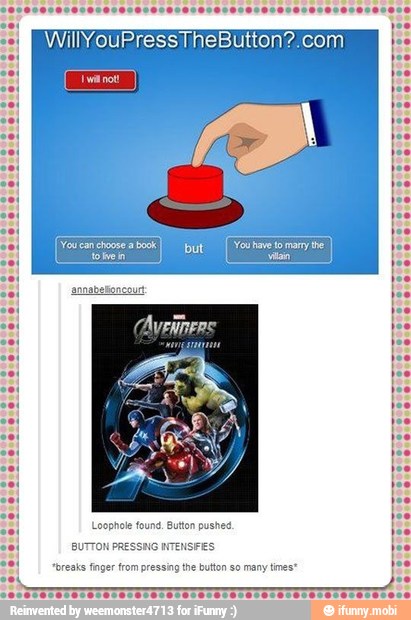 WillYouPressTheButton?:com
Loophole found. Button pushed
"breaks finger trom pressing the button so many times"