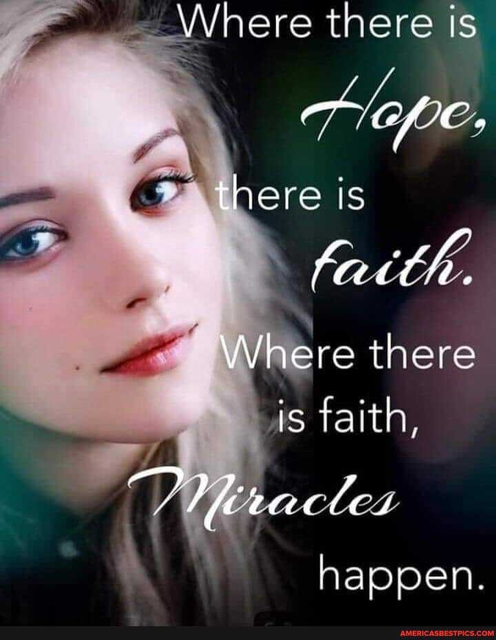Where there is
there is
Where there is faith,
OMracdles
happen.