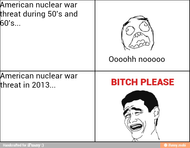 American nuclear war
hreat during 50's and
GAS
¡DES
American nuclear war
BITCH PLEASE
