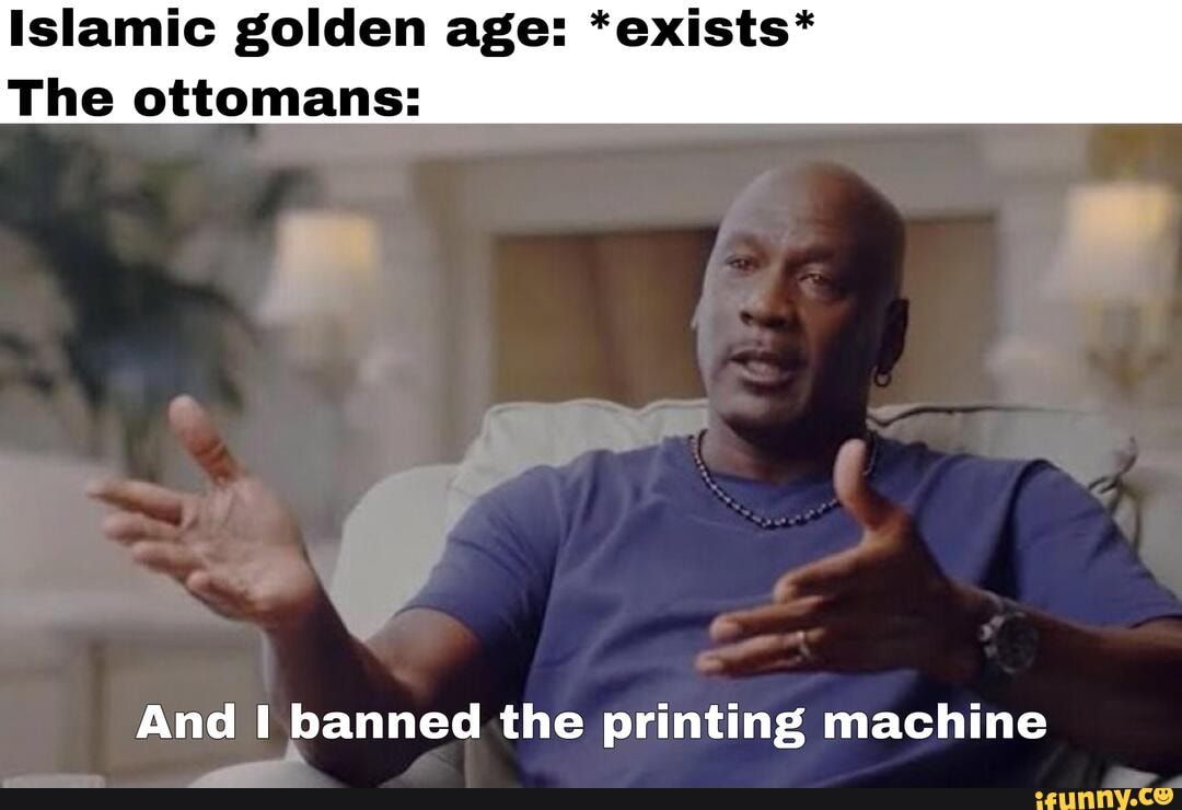 Islamic golden age *exists* The ottomans And banned the printing