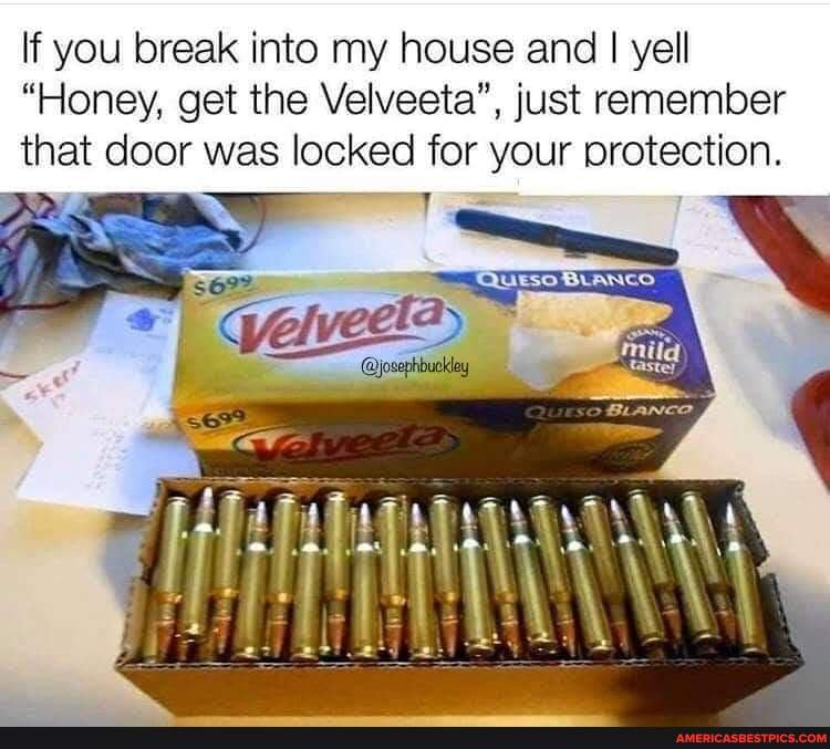 For Your Protection If You Break Into My House And I Yell Honey Get The Velveeta Just Remember That Door Was Locked For Your Protection Bass America S Best Pics And Videos