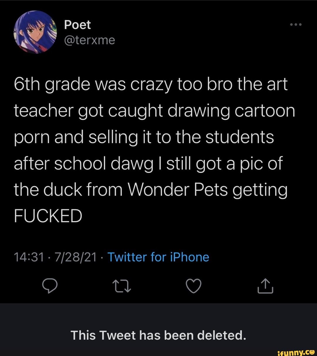 Art Teacher Toon Porn - Poet grade was crazy too bro the art teacher got caught drawing cartoon porn  and selling