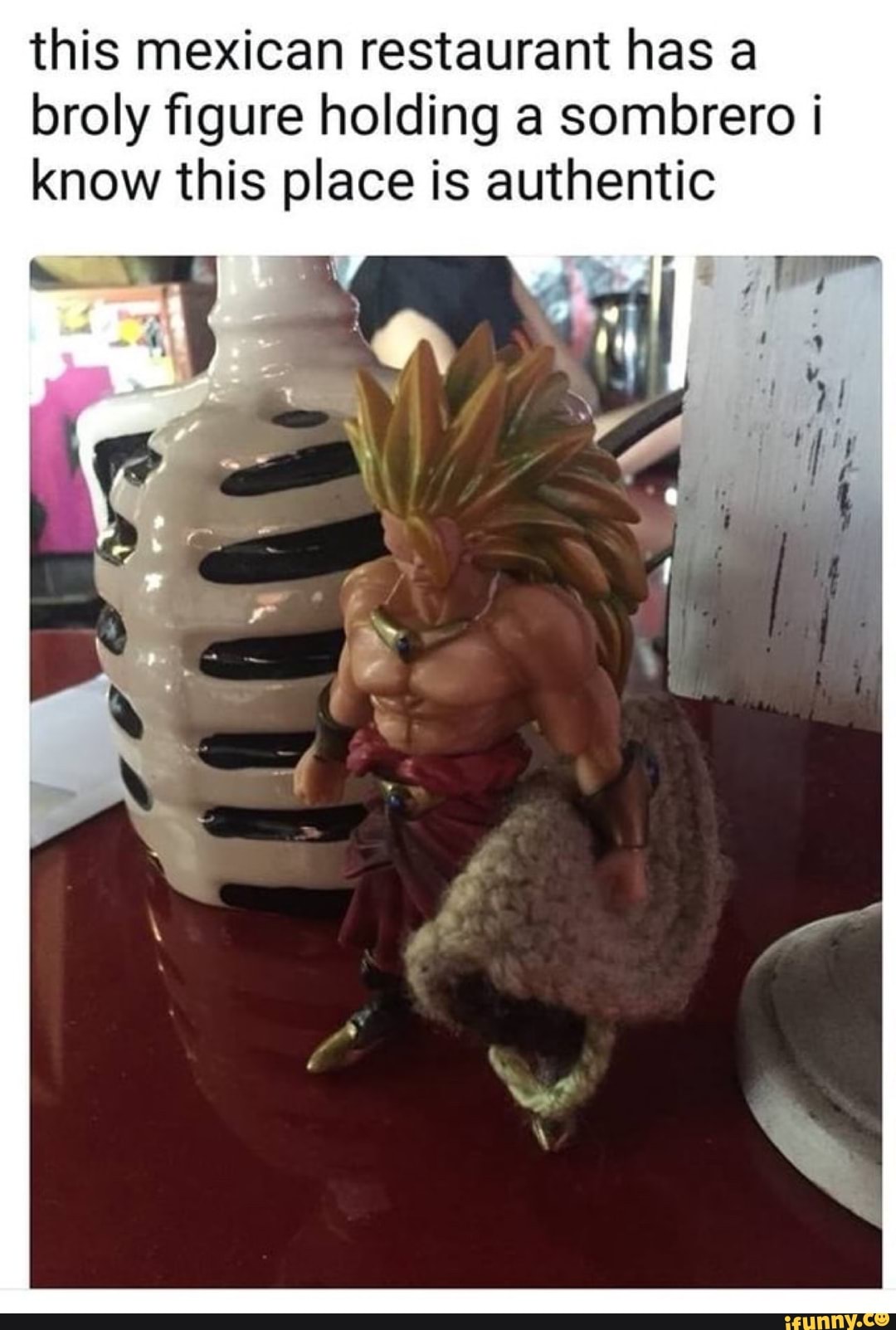 this mexican restaurant has a broly figure holding a sombrero know this place is authentic