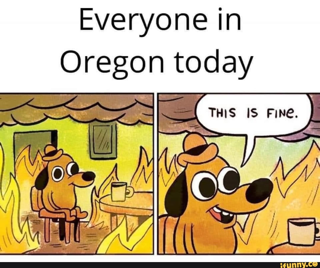 Everyone in
Oregon today
IS Fime.