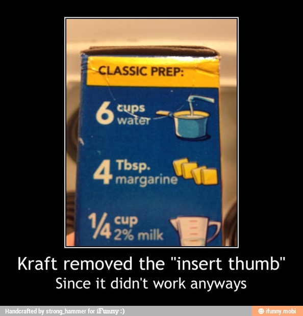 a
Y gua Y
Kraft removed the "insert thumb"
Since it didn't work anyways - Kraft removed the "insert thumb"
Since it didn't work anyways